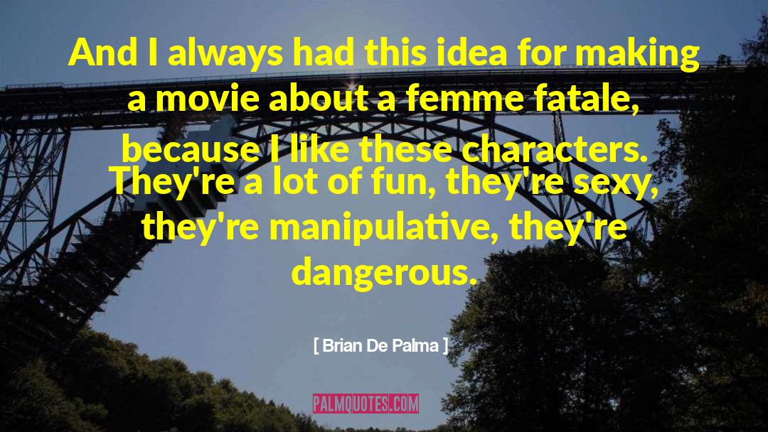 Brian De Palma Quotes: And I always had this