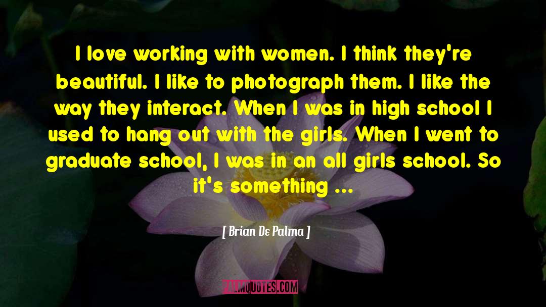 Brian De Palma Quotes: I love working with women.