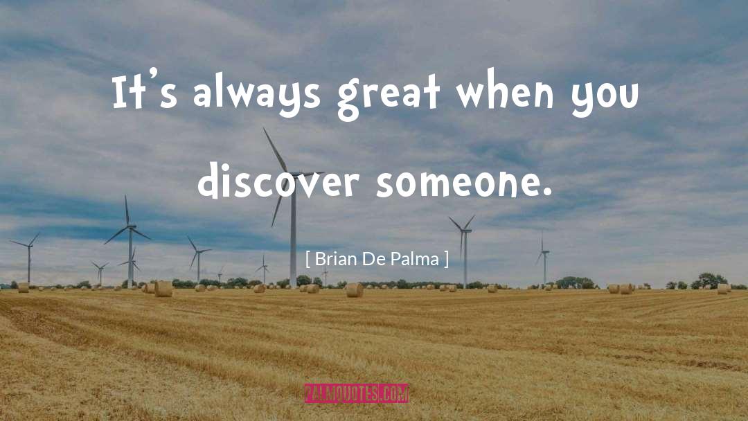 Brian De Palma Quotes: It's always great when you