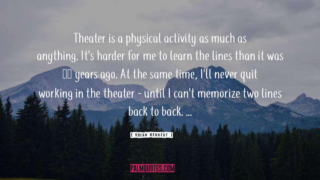 Brian Dennehy Quotes: Theater is a physical activity