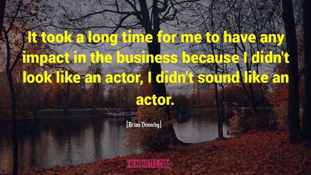 Brian Dennehy Quotes: It took a long time