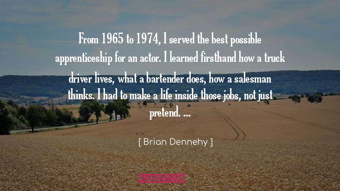 Brian Dennehy Quotes: From 1965 to 1974, I