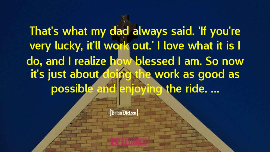 Brian Dietzen Quotes: That's what my dad always
