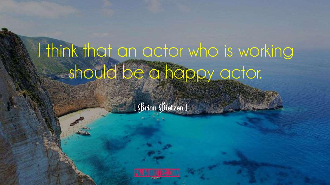 Brian Dietzen Quotes: I think that an actor