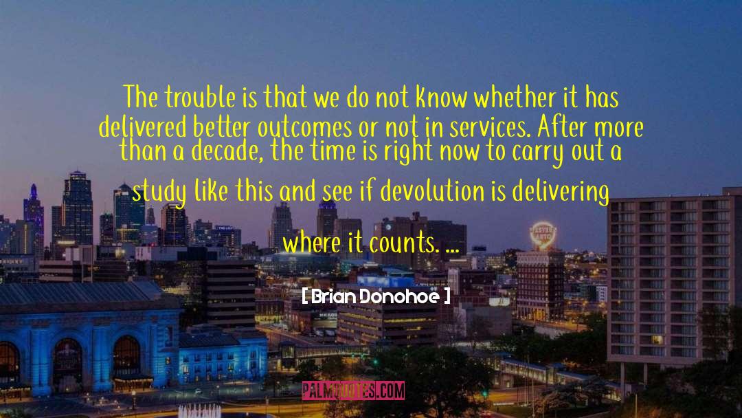 Brian Donohoe Quotes: The trouble is that we