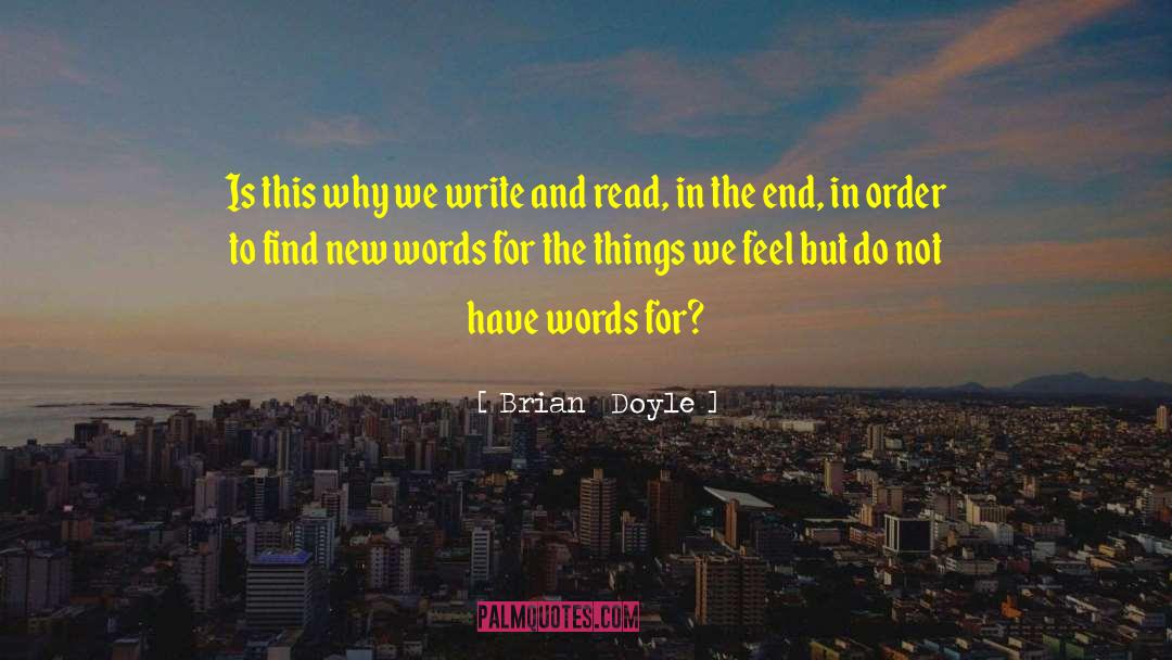 Brian Doyle Quotes: Is this why we write
