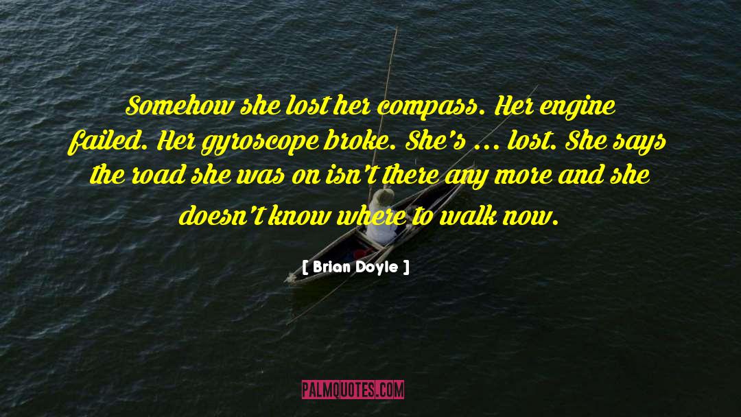 Brian Doyle Quotes: Somehow she lost her compass.