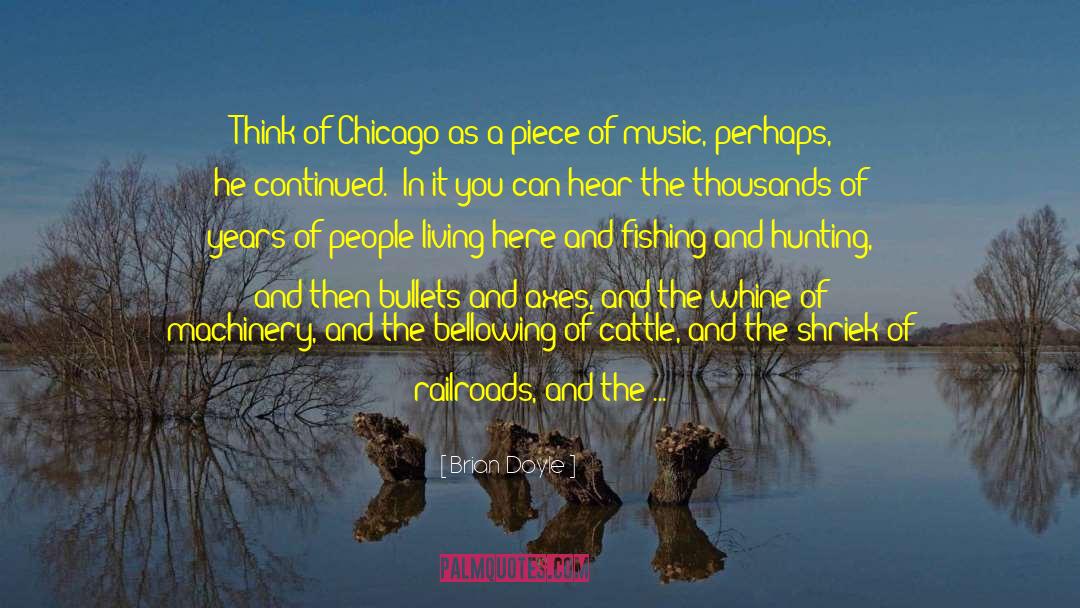 Brian Doyle Quotes: Think of Chicago as a