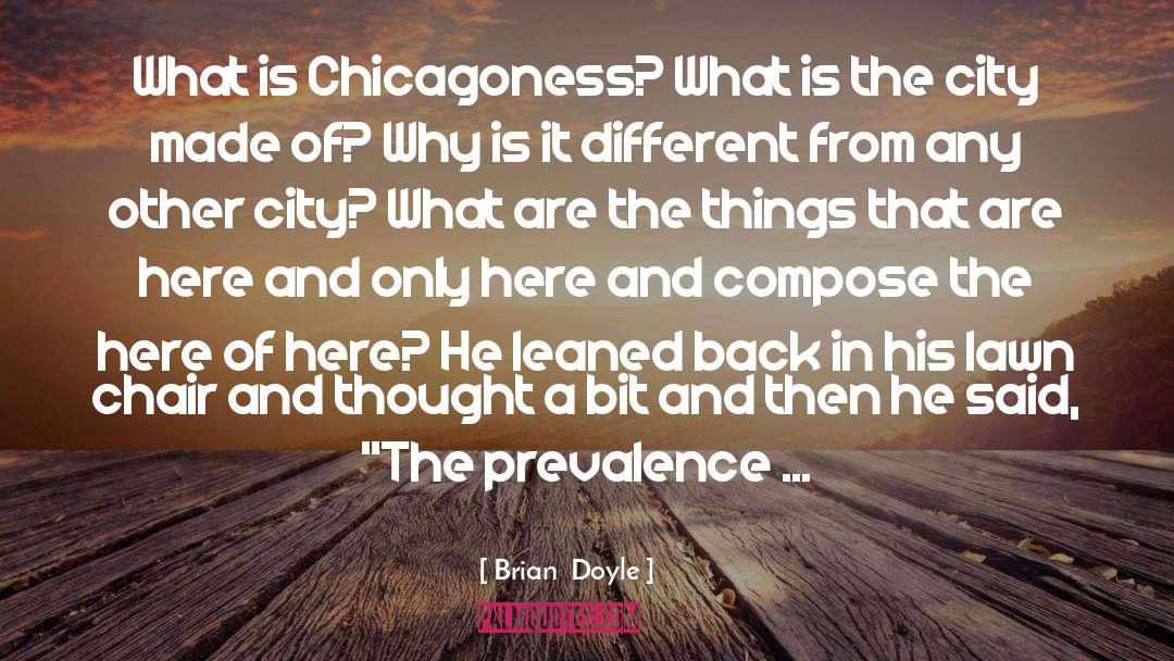 Brian Doyle Quotes: What is Chicagoness? What is