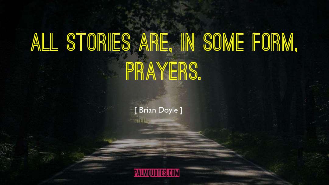 Brian Doyle Quotes: All stories are, in some