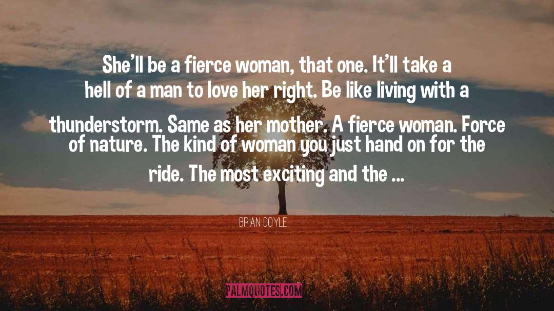 Brian Doyle Quotes: She'll be a fierce woman,