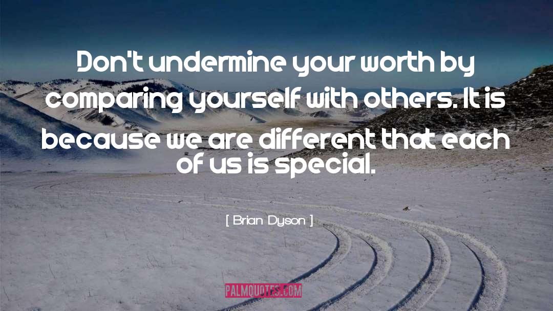 Brian Dyson Quotes: Don't undermine your worth by