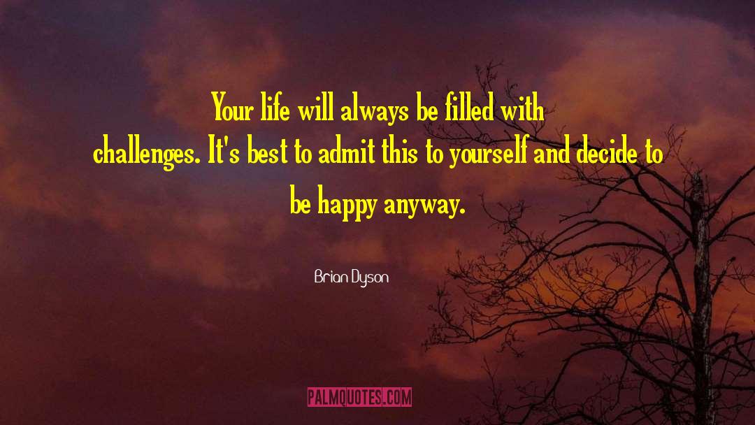 Brian Dyson Quotes: Your life will always be