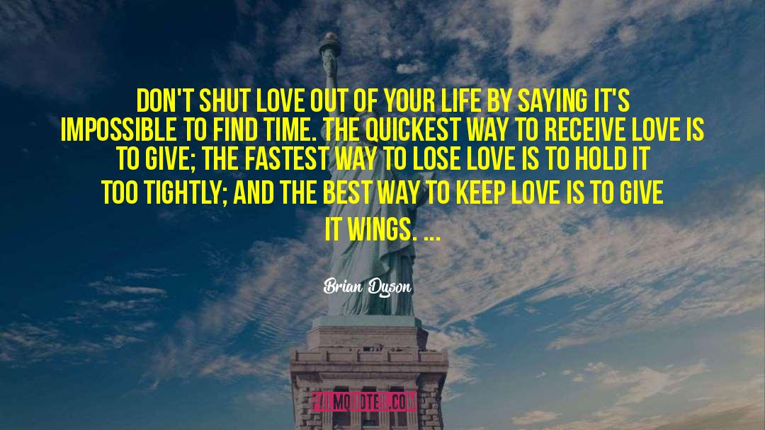 Brian Dyson Quotes: Don't shut love out of