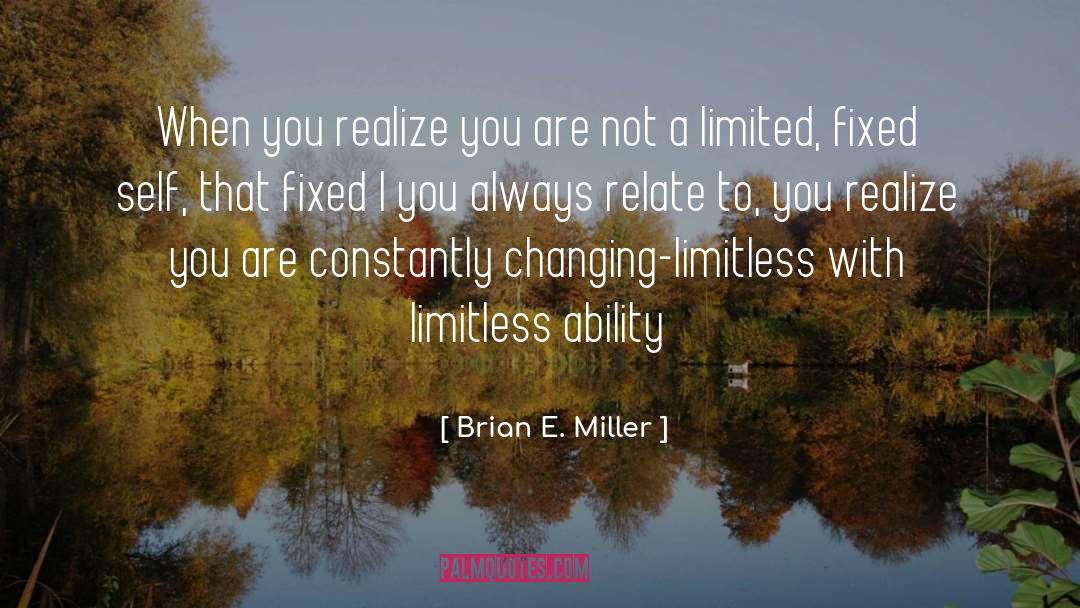 Brian E. Miller Quotes: When you realize you are