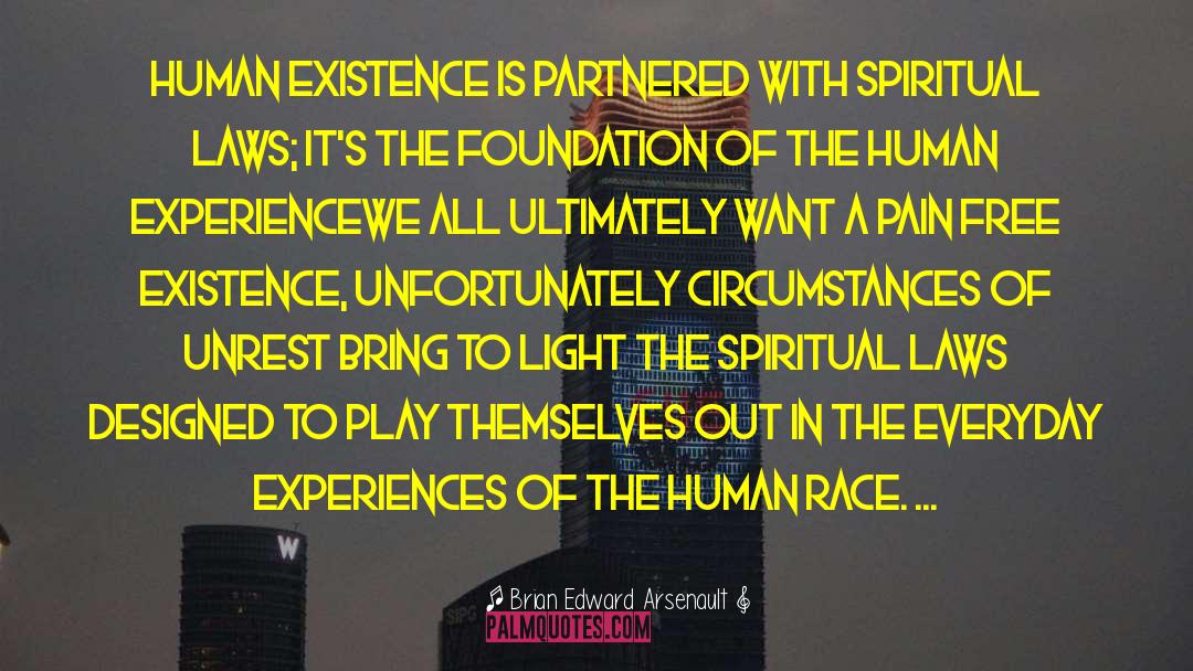 Brian Edward Arsenault Quotes: Human existence is partnered with