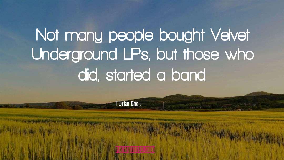 Brian Eno Quotes: Not many people bought Velvet