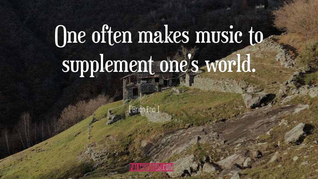 Brian Eno Quotes: One often makes music to