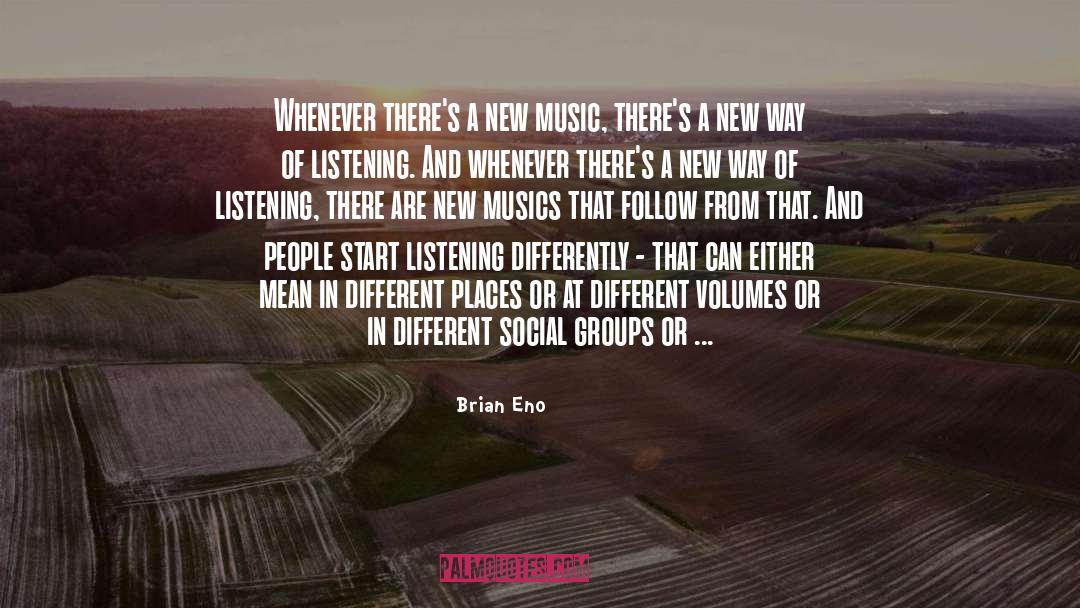 Brian Eno Quotes: Whenever there's a new music,