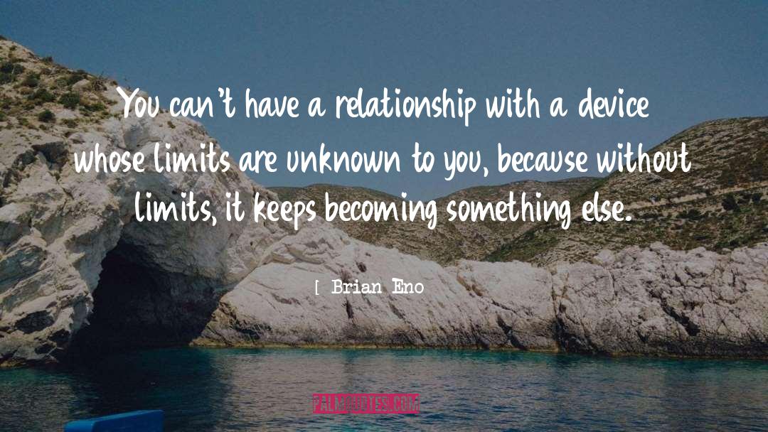 Brian Eno Quotes: You can't have a relationship