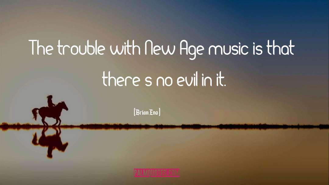 Brian Eno Quotes: The trouble with New Age