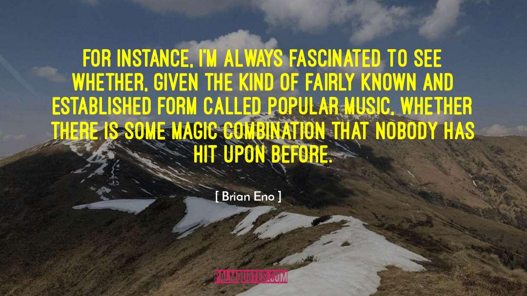 Brian Eno Quotes: For instance, I'm always fascinated