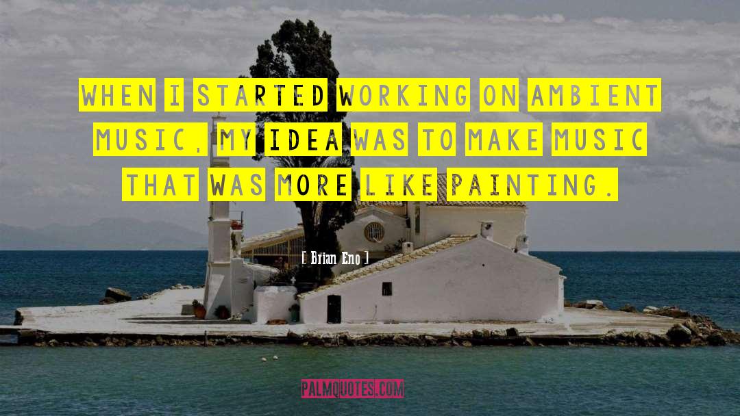 Brian Eno Quotes: When I started working on