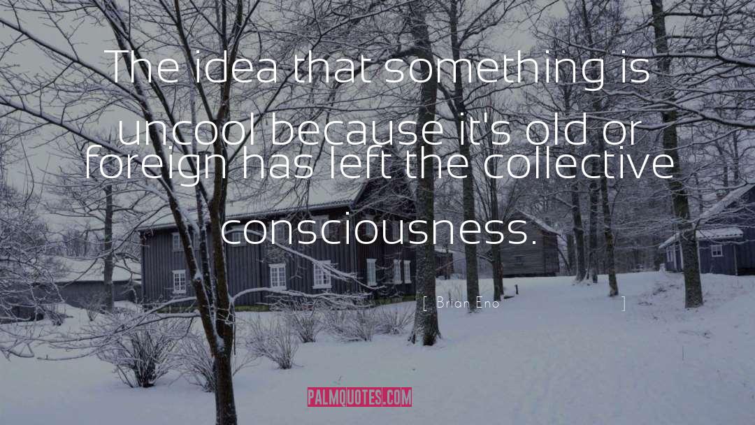 Brian Eno Quotes: The idea that something is
