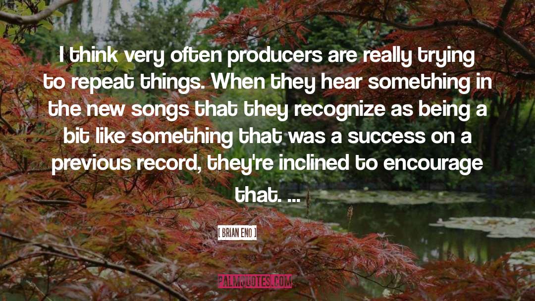 Brian Eno Quotes: I think very often producers