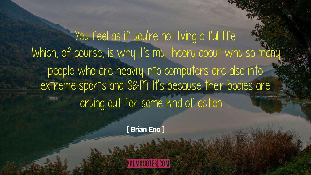 Brian Eno Quotes: You feel as if you're
