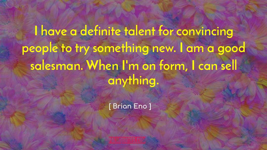 Brian Eno Quotes: I have a definite talent