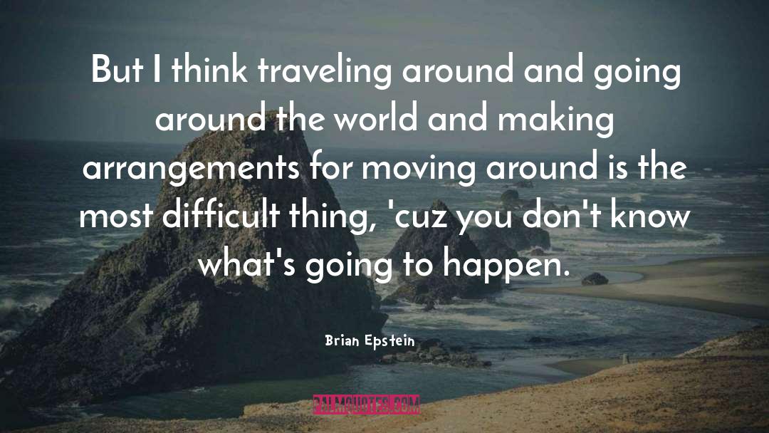 Brian Epstein Quotes: But I think traveling around