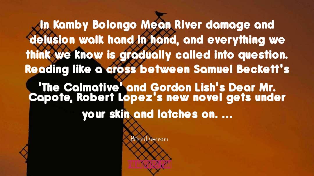 Brian Evenson Quotes: In Kamby Bolongo Mean River