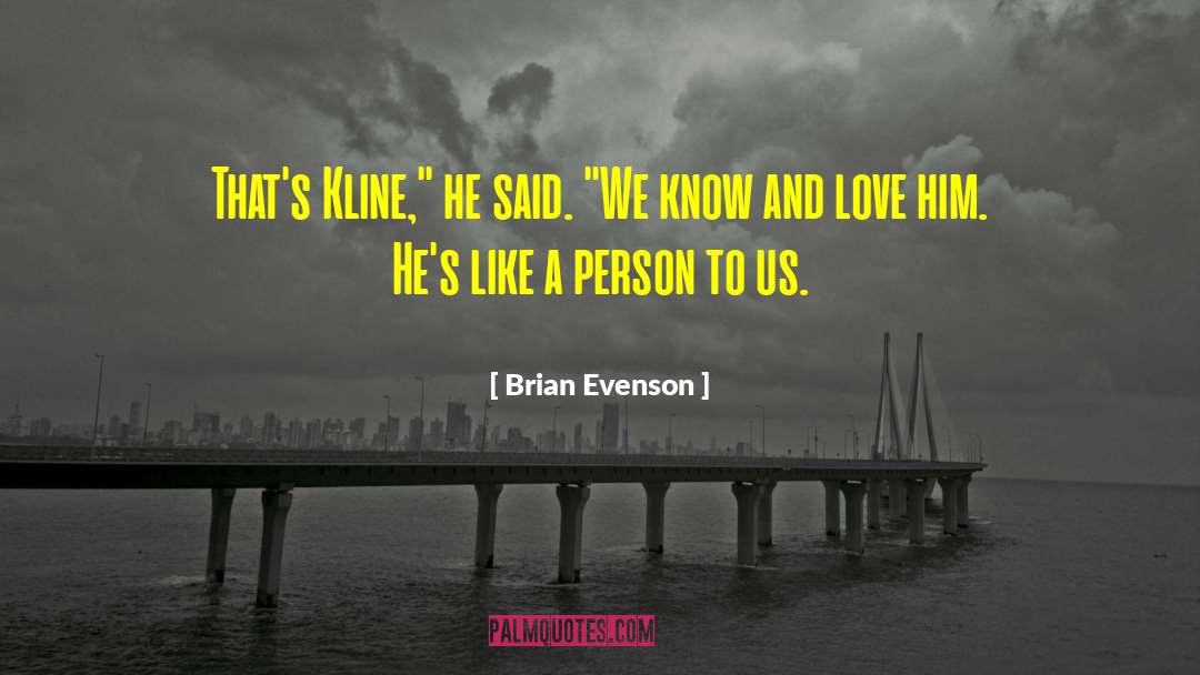 Brian Evenson Quotes: That's Kline,