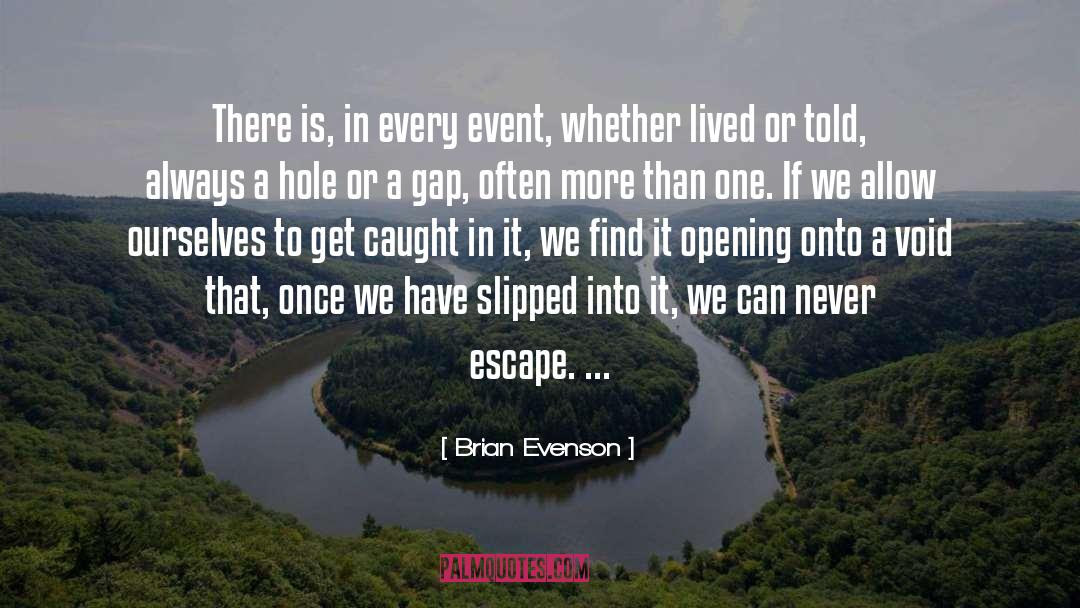 Brian Evenson Quotes: There is, in every event,