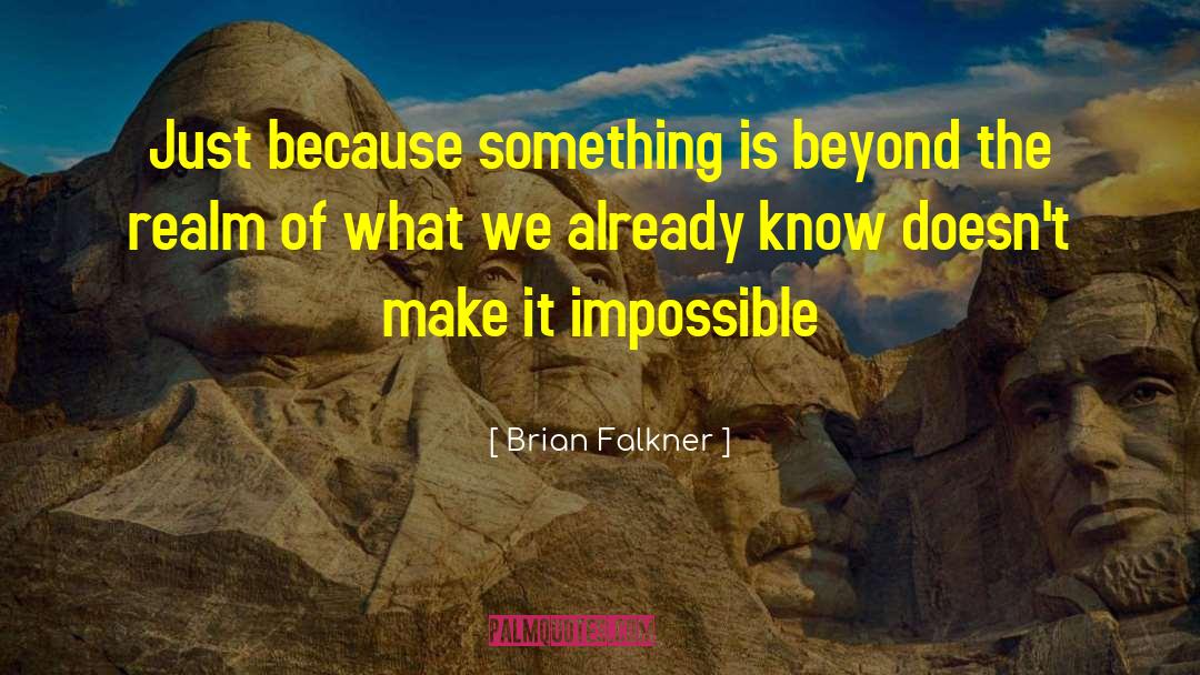 Brian Falkner Quotes: Just because something is beyond