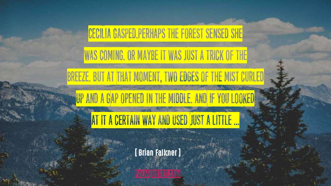 Brian Falkner Quotes: Cecilia gasped.<br />Perhaps the forest