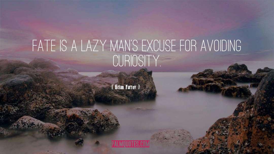 Brian Farrey Quotes: Fate is a lazy man's