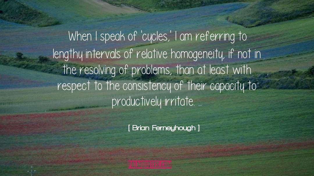 Brian Ferneyhough Quotes: When I speak of 'cycles,'
