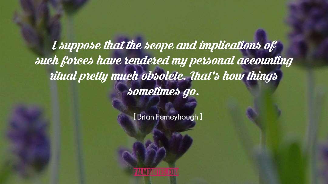 Brian Ferneyhough Quotes: I suppose that the scope