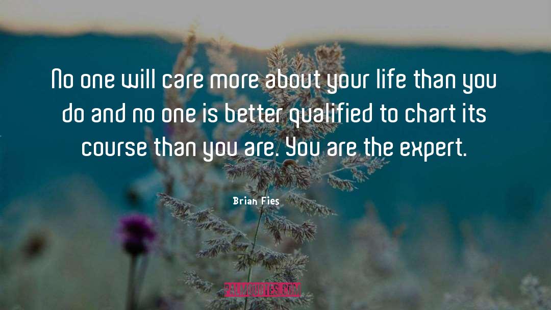 Brian Fies Quotes: No one will care more