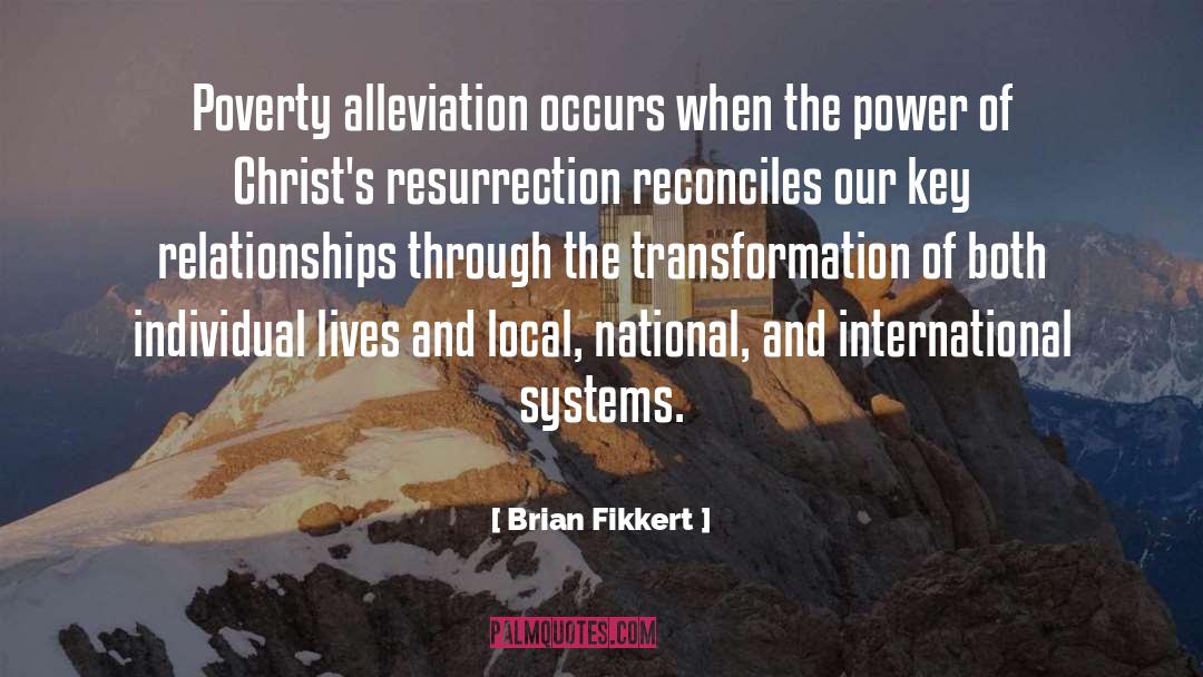 Brian Fikkert Quotes: Poverty alleviation occurs when the