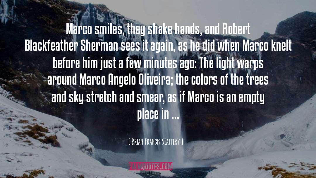 Brian Francis Slattery Quotes: Marco smiles, they shake hands,