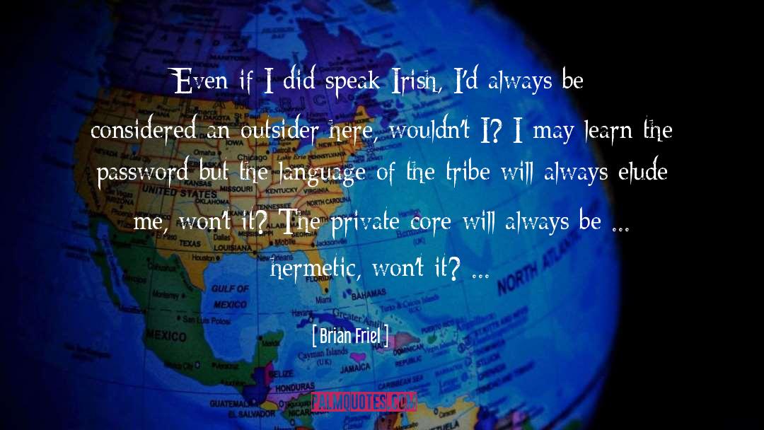 Brian Friel Quotes: Even if I did speak