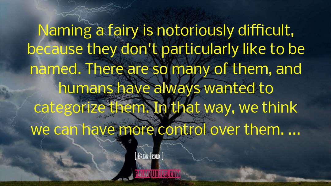 Brian Froud Quotes: Naming a fairy is notoriously