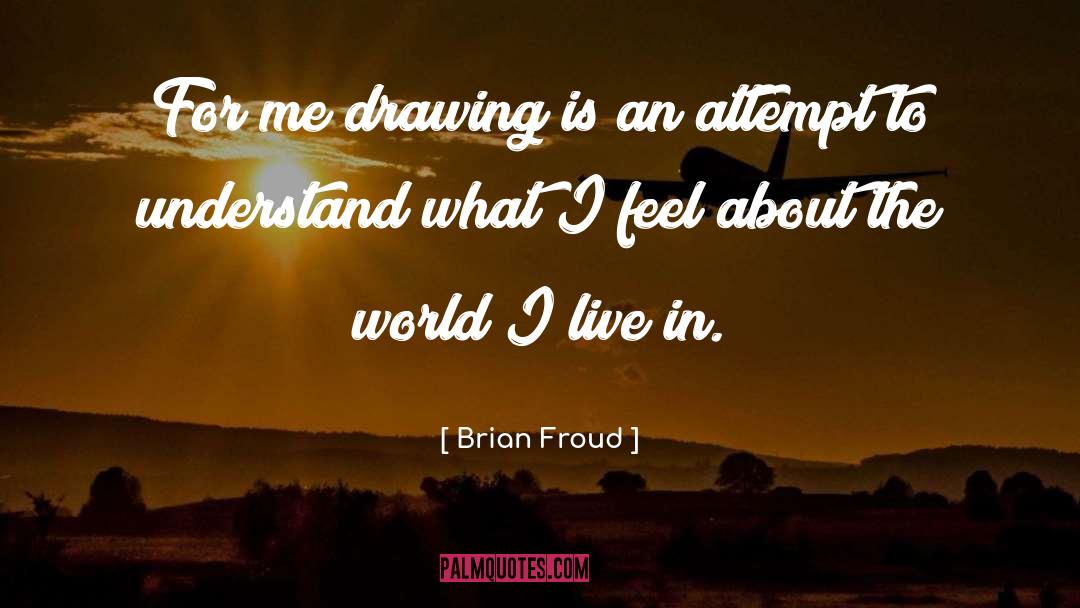 Brian Froud Quotes: For me drawing is an