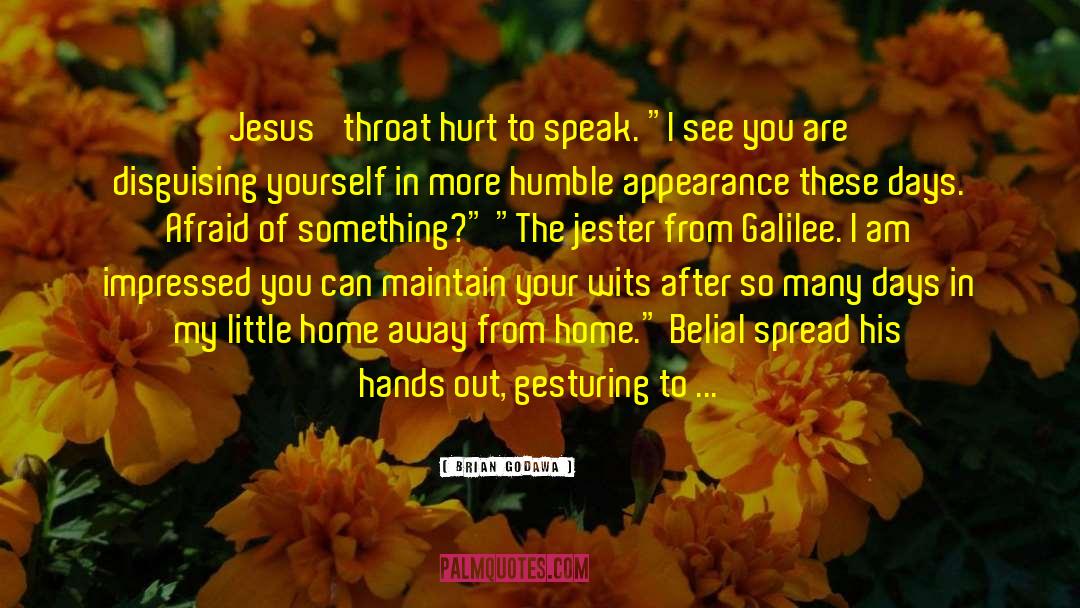 Brian Godawa Quotes: Jesus' throat hurt to speak.