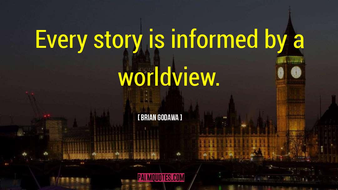 Brian Godawa Quotes: Every story is informed by