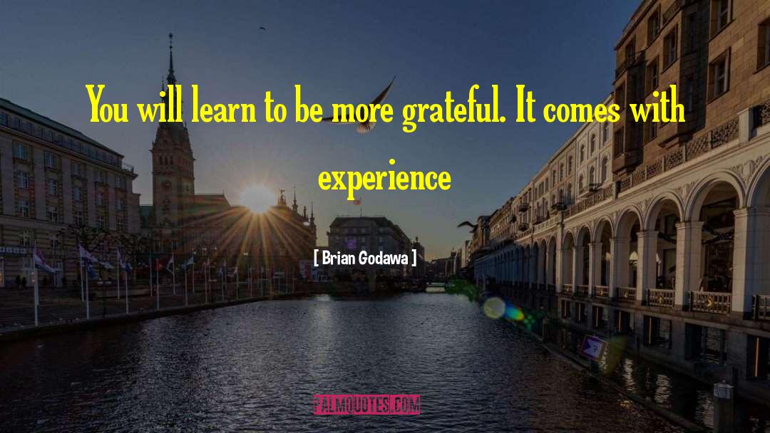 Brian Godawa Quotes: You will learn to be