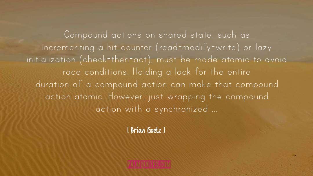 Brian Goetz Quotes: Compound actions on shared state,